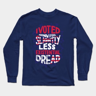 I Voted - Existential Dread Long Sleeve T-Shirt